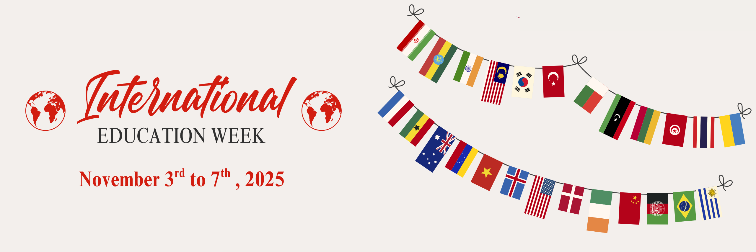 Banner showing multiple country flags and text that reads International Education Week November third to seventh 2025